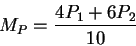 \begin{displaymath}M_{P} = \frac{4 P_{1} + 6 P_{2}}{10} \end{displaymath}