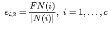 $\displaystyle  e_{i,2}=\frac{FN(i)}{\left\vert N(i)\right\vert}, i=1,\ldots,c$