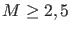 $M \geq 2,5$