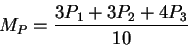\begin{displaymath}M_{P} = \frac{3 P_{1} + 3 P_{2} + 4 P_{3}}{10} \end{displaymath}