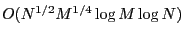 $O(N^{1/2} M^{1/4} \log M \log
         N)$